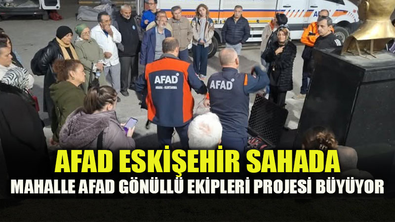 Mahalle AFAD G�n�ll� Ekipleri Projesi Mahalle Mahalle B�y�yor!