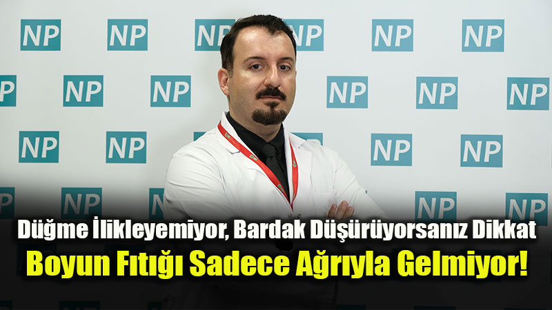 Boyun fıtığında nörolojik belirtiler önem taşıyor!