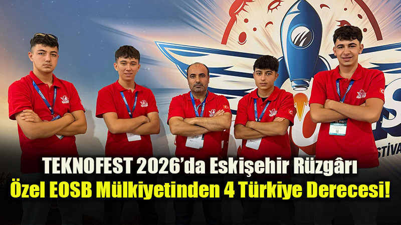 TEKNOFEST 2026’da Eskişehir(e Dört Türkiye Derecesi