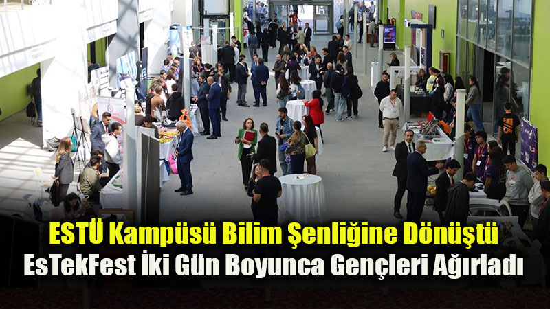 EST� EsTekFest ile Bilim ve Teknolojiyi Gen�lerle Bulu�turdu