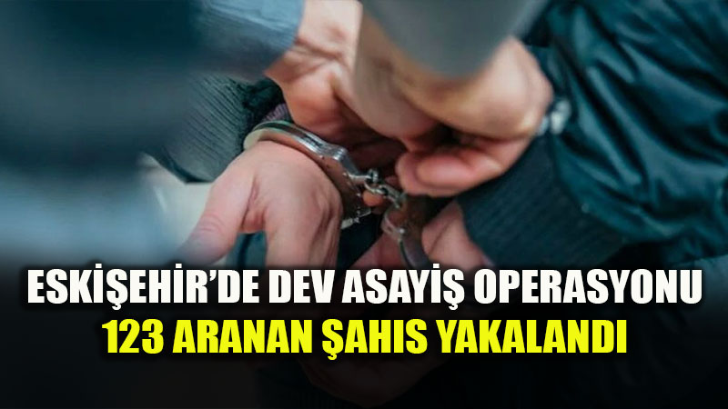 Aralar�nda Hapis Cezas� Bulunanlar Da Var: Eski�ehir�de Aranan 123 Ki�i Adalete Teslim Edildi
