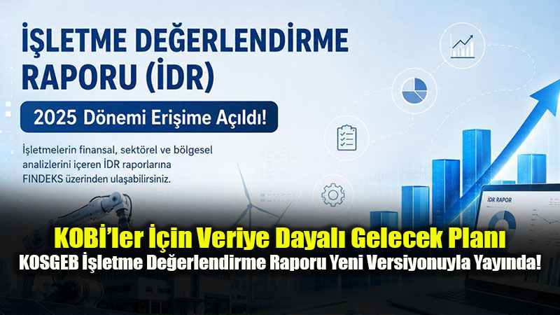 KOSGEB’den KOBİ’lere 5 Yıllık Röntgen: Yeni İDR Versiyonu Erişime Açıldı