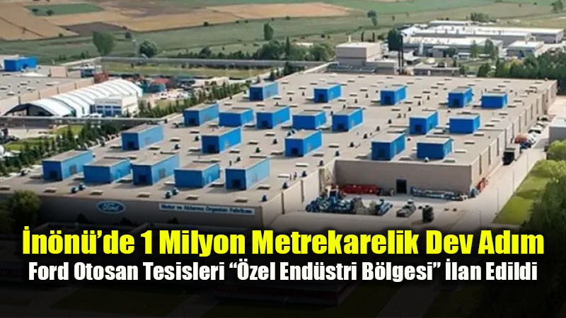 Eskişehir Sanayisinde Dev Karar: İnönü’deki 109 Hektarlık Alan Şirkete Tahsis Edildi