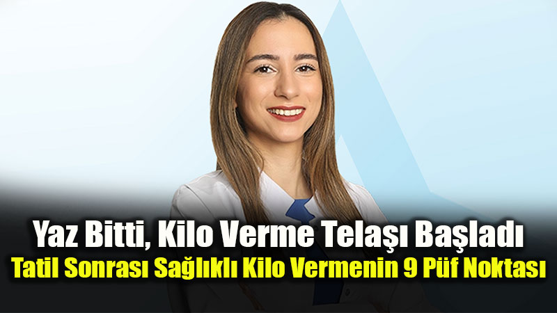 Tatil Dönüşü Şok Diyet Tuzağına Düşmeyin! İşte Sağlıklı Kilo Vermenin 9 Püf Noktası