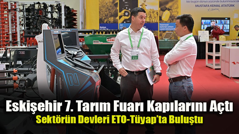 Eskişehir Tarım, Hayvancılık ve Teknolojileri Fuarı Kapılarını Açtı
