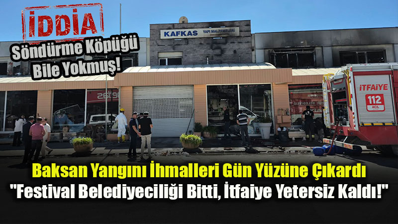 Baksan Dev Yangınında Kimyasal Soruşturması ve İtfaiye Zafiyeti İddiası