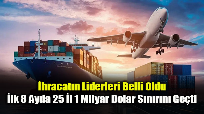 İhracatta Ağustos Rekoru: 23,5 Milyar Dolar Aşıldı, 35 İlde Çift Haneli Büyüme