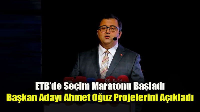 ETB Adayı Ahmet Oğuz: "Üyesine Yabancılaşmış Bürokrasi Sona Erecek"