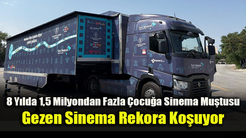 Türkiye’nin Dört Bir Yanında Büyülü Perde: Gezen Sinema 81 İlin Tamamına Ulaştı