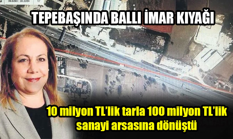 Eskiehirde meclis yesine imar kya: 10 milyonluk tarla 100 milyon oldu