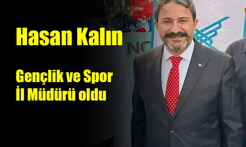 Hasan Kaln Genlik ve Spor l Mdr oldu