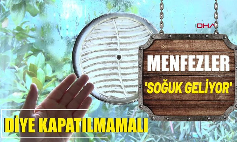 Menfezler souk geliyor diye kapatlmamal!  