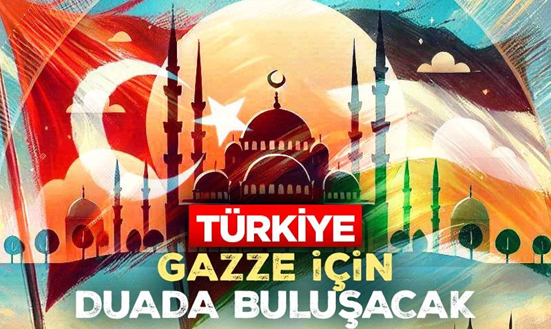 Trkiye, Gazze iin duada buluacak