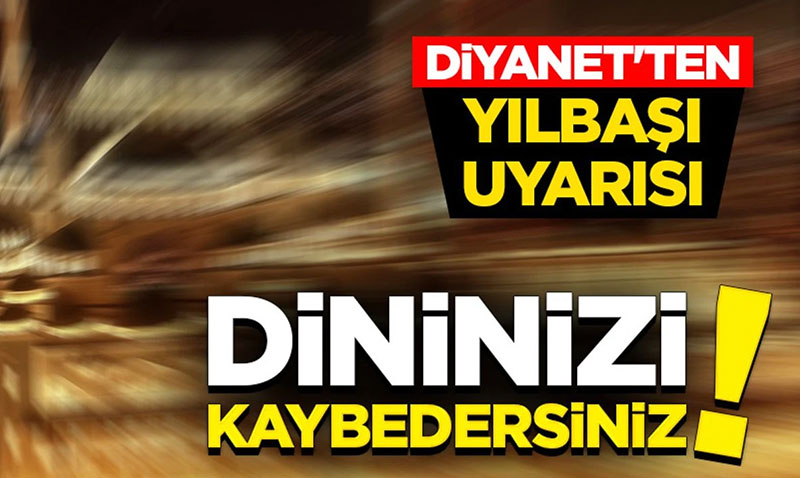 Diyanet’ten ylba uyars: Dininizi kaybedersiniz!