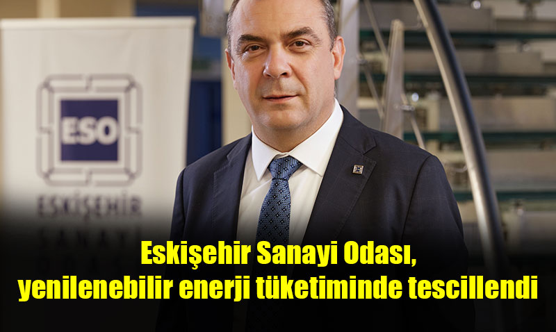 Eskiehir Sanayi Odas, yenilenebilir enerji tketiminde tescillendi