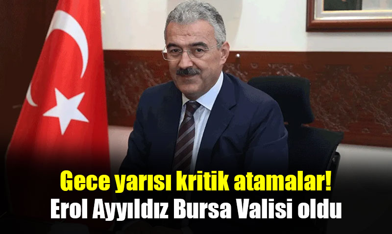 Eski Eskiehir Valisi Erol Ayyldz Bursa Valisi oldu