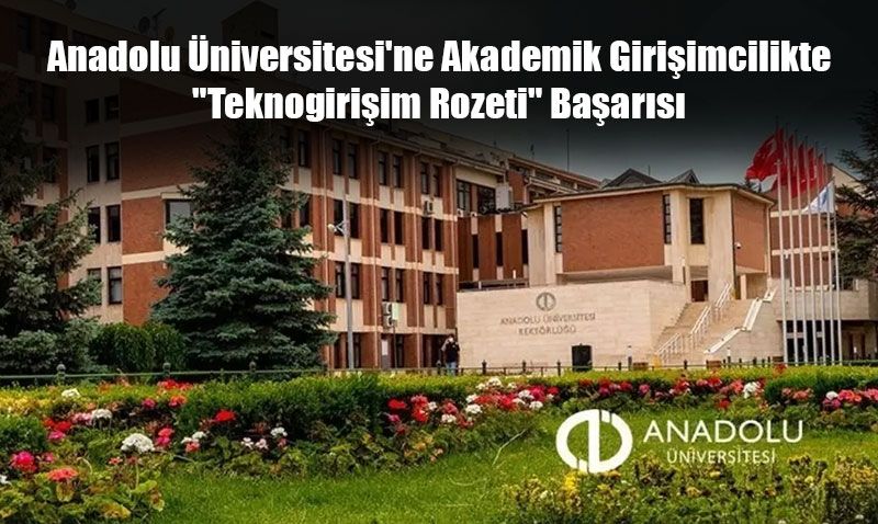 Anadolu niversitesi’ne Akademik Giriimcilikte "Teknogiriim Rozeti" Baars