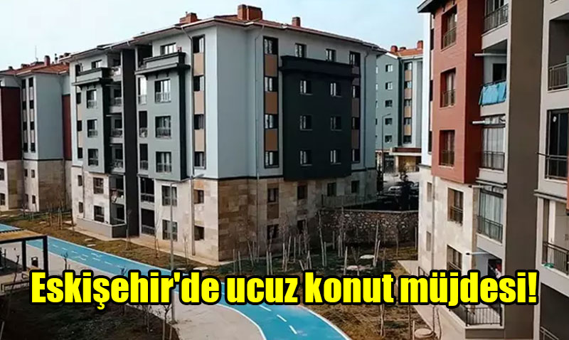 TOKݒden Eskiehire Ucuz Konut Mjdesi: Ak Artrmayla Sat Balyor
