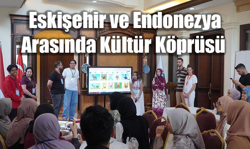 Eskiehir ve Endonezya Arasnda Kltr Kprs Kuruldu