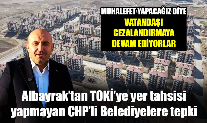 AK Partiden TOK Yer Tahsisine Ret Yant Veren CHPli Belediyelere Sert Tepki