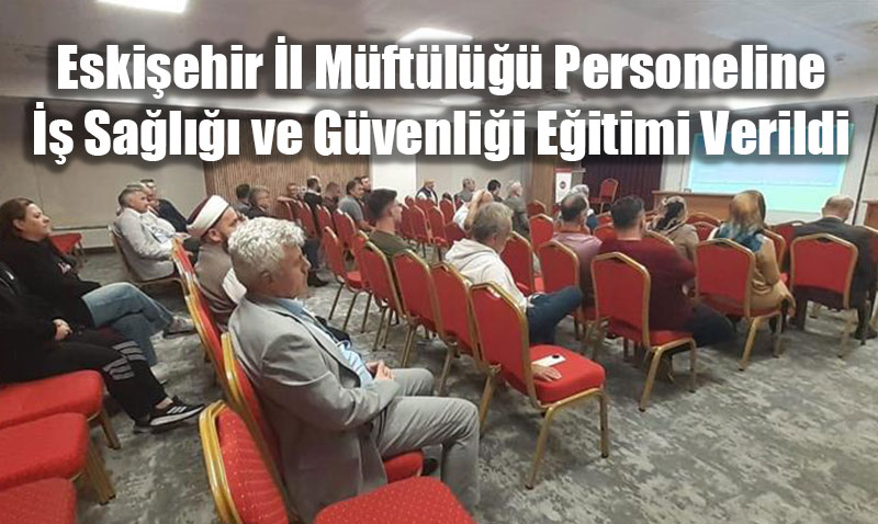 Eskiehir l Mftl Personeline  Sal ve Gvenlii Eitimi Verildi