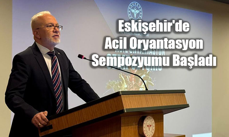 Eskiehir’de Acil Oryantasyon Sempozyumu Balad