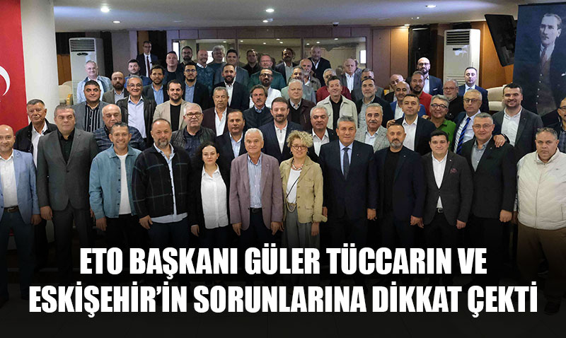 Gler, Tccarn Finansman ve Eskiehir’in evre Yolu Sorunlarna Dikkat ekti