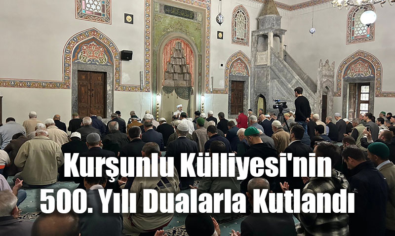 Kurunlu Klliyesi’nin 500. Yl Dualarla Kutland