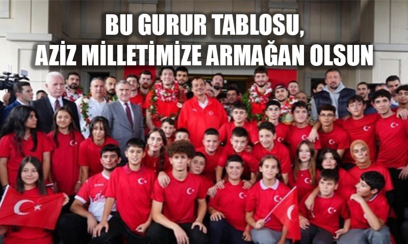 "Bu Gurur Tablosu, Aziz Milletimize Armaan Olsun"