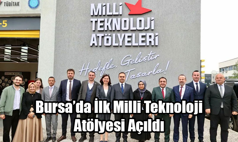 Bursada lk Milli Teknoloji Atlyesi Ald: Hedef 81 lde 100 Atlye