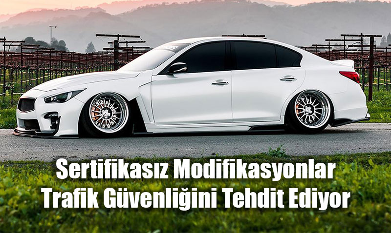 Sertifikasz Ara Modifikasyonlar Trafik Gvenliini Tehdit Ediyor