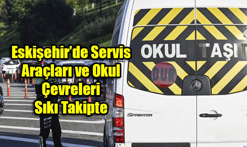 Eskiehirde Servis Aralar ve Okul evreleri Sk Takipte
