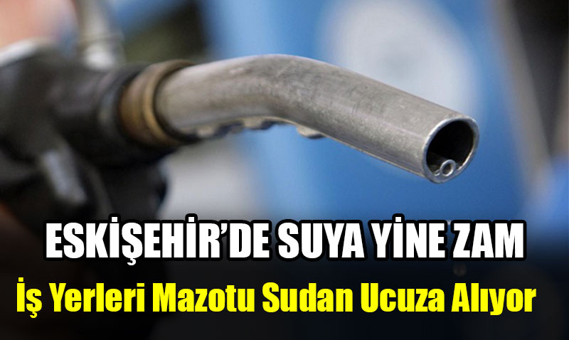 Akaryaktta arada indirim geliyor Eskiehir’de su zammna are yok! YEN ZAM
