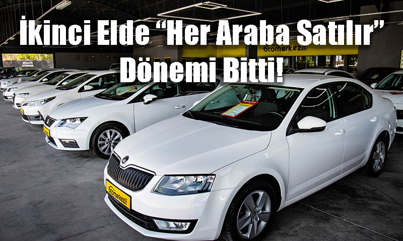 kinci El Otomotivde Yeni Dnem: "Her Araba Satlr" Mant Bitti, Gven n Plana kt