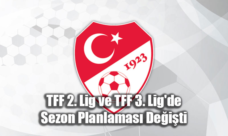 TFF’de Sezon Planlamas Deiti: 2. ve 3. Lig Msabakalar ki Hafta Kaydrld!