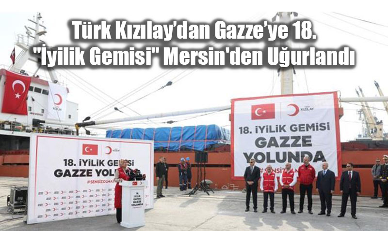 Trk Kzlaydan Gazzeye 18. "yilik Gemisi" Mersin’den Uurland