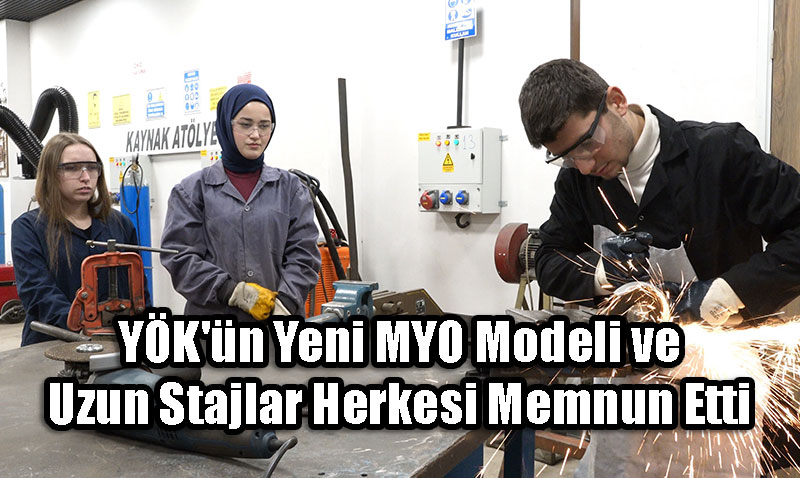 YK’n Yeni MYO Modeli ve Uzun Stajlar Herkesi Memnun Etti