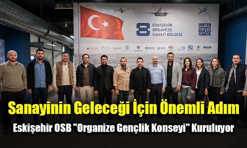 Eskiehir OSB "Organize Genlik Konseyi" Kuruluyor