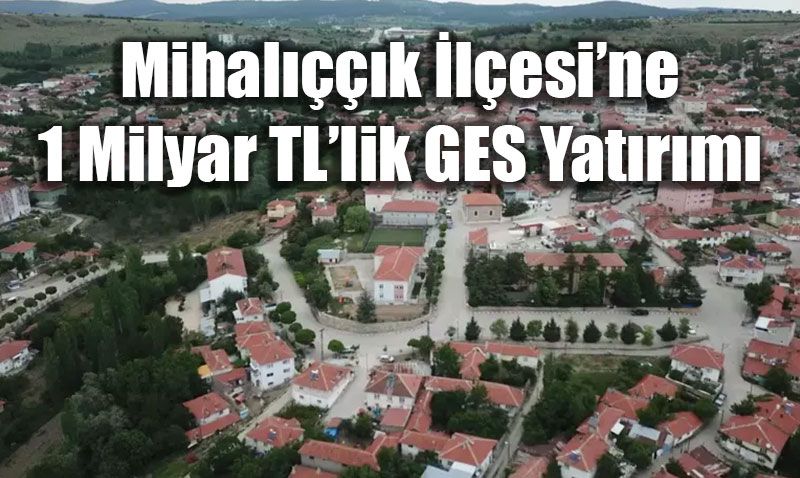 Eskiehirin Mihalk lesine 1 Milyar TLlik Dev Depolamal GES Yatrm