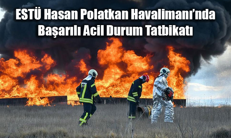 EST Hasan Polatkan Havalimannda Baarl Acil Durum Tatbikat