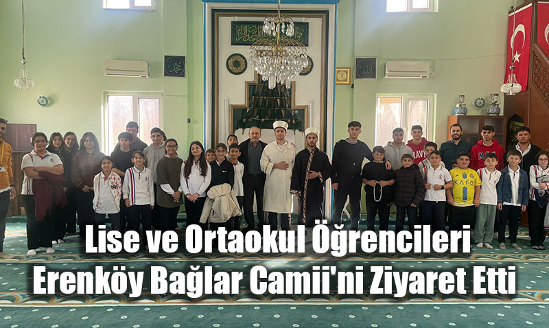  Lise ve Ortaokul rencileri Erenky Balar Camii’ni Ziyaret Etti