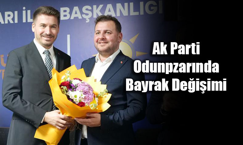 AK Parti Odunpazar� �l�e Ba�kanl��� G�revini Mustafa Kemal Band�rma Devrald�