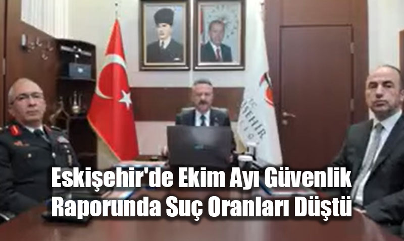 Eskiehir’de Ekim Ay Gvenlik Raporunda Su Oranlar Dt