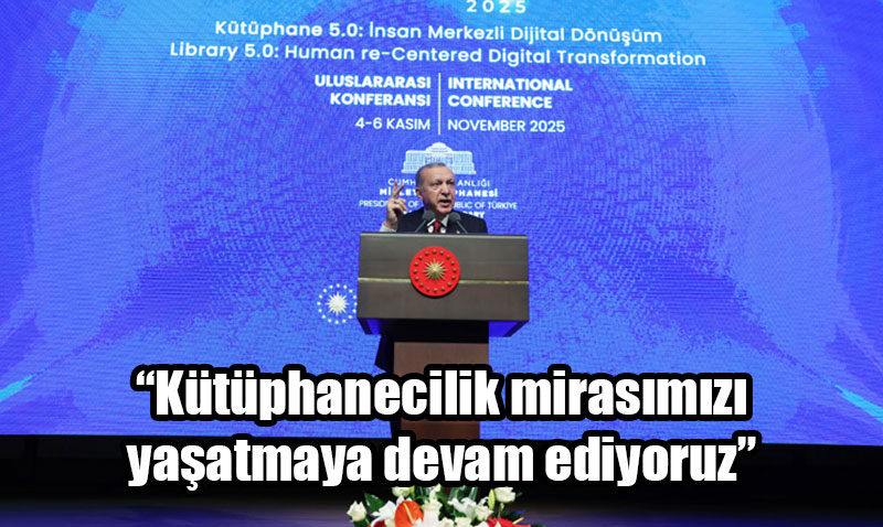 Cumhurbakan Erdoan: "Ktphanecilik Mirasmz Yaatmaya Devam Ediyoruz"