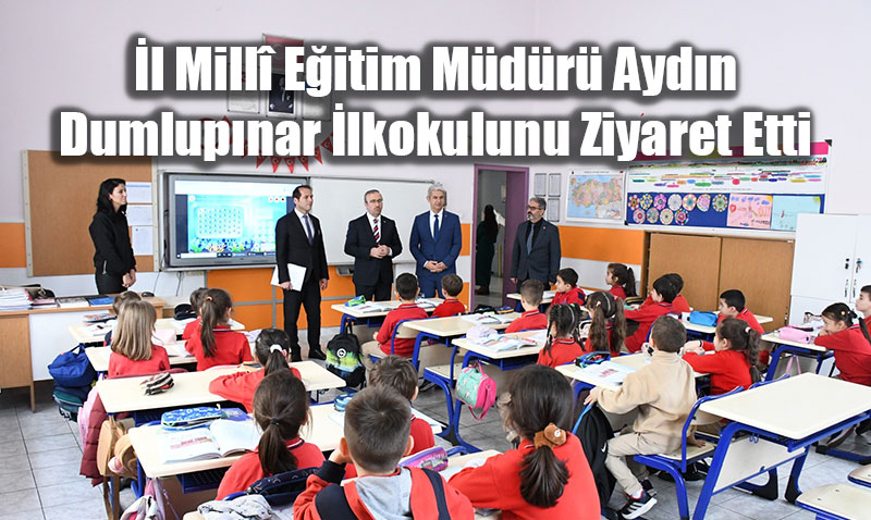 l Mill Eitim Mdr Aydn, Dumlupnar lkokulunu Ziyaret Etti