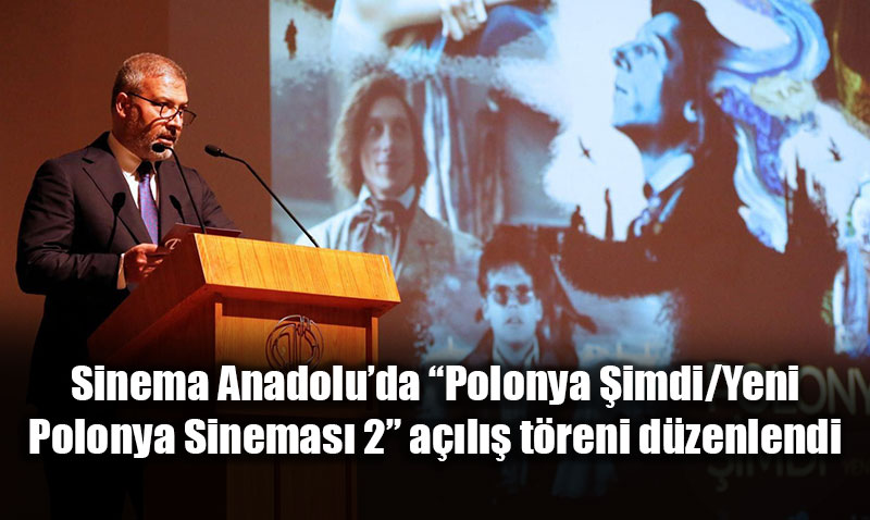 Anadolu �niversitesi�nde �Polonya �imdi / Yeni Polonya Sinemas� 2� A��l��� Yap�ld�