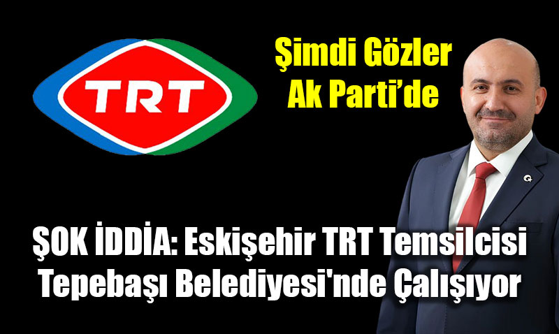 OK DDA: Eskiehir TRT Temsilcisi, Tepeba Belediyesinde alyor