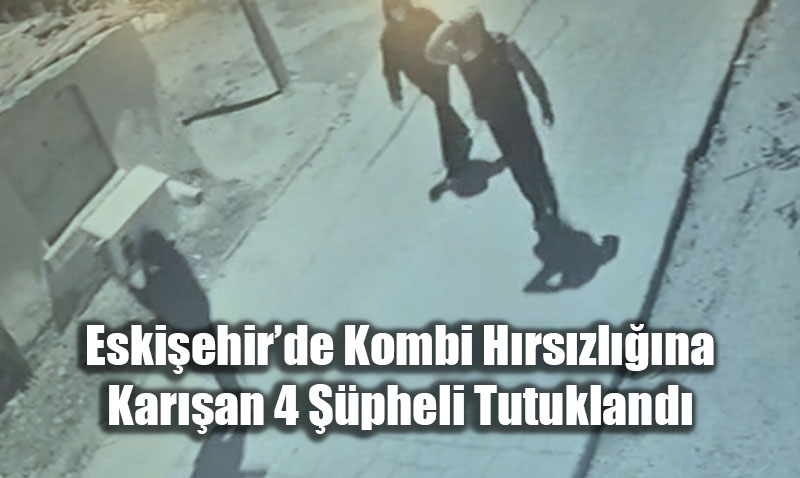 Eski�ehir�de Kombi H�rs�zl���na Kar��an 4 ��pheli Tutukland�