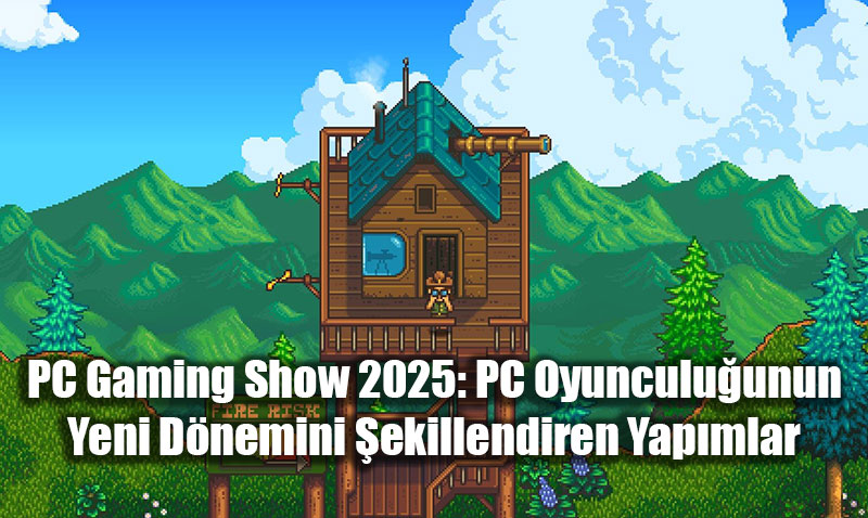 PC Gaming Show 2025: PC Oyunculu�unun Yeni D�nemini �ekillendiren Yap�mlar