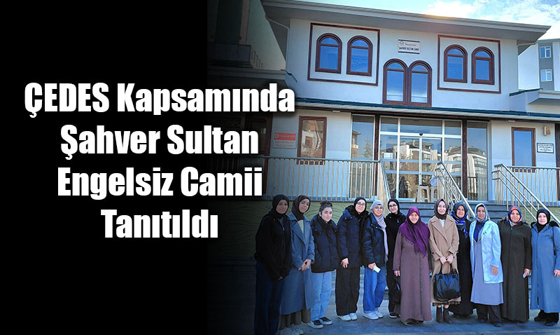 Engelsiz Cami Ziyareti: EDES Kapsamnda ahver Sultan Engelsiz Camii Tantld